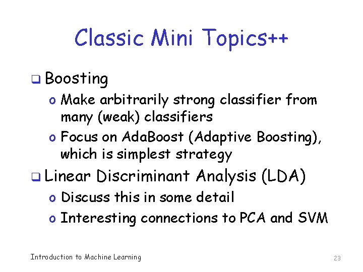 Classic Mini Topics++ q Boosting o Make arbitrarily strong classifier from many (weak) classifiers