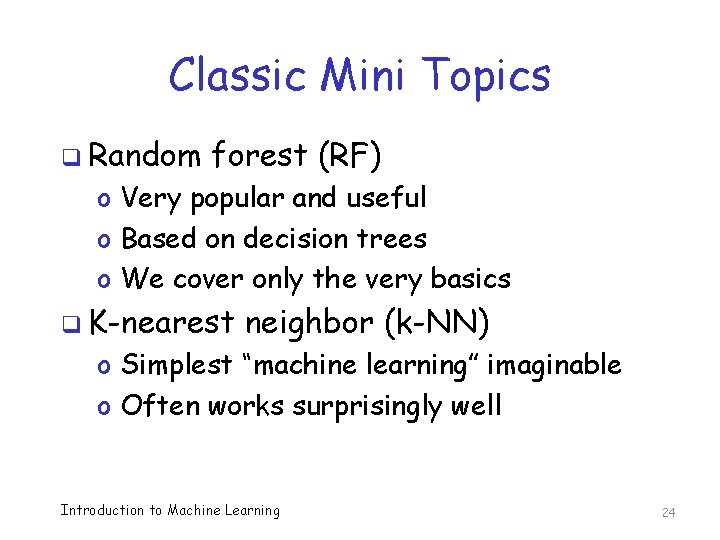 Classic Mini Topics q Random forest (RF) o Very popular and useful o Based