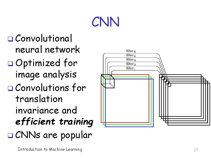 CNN q Convolutional neural network q Optimized for image analysis q Convolutions for translation