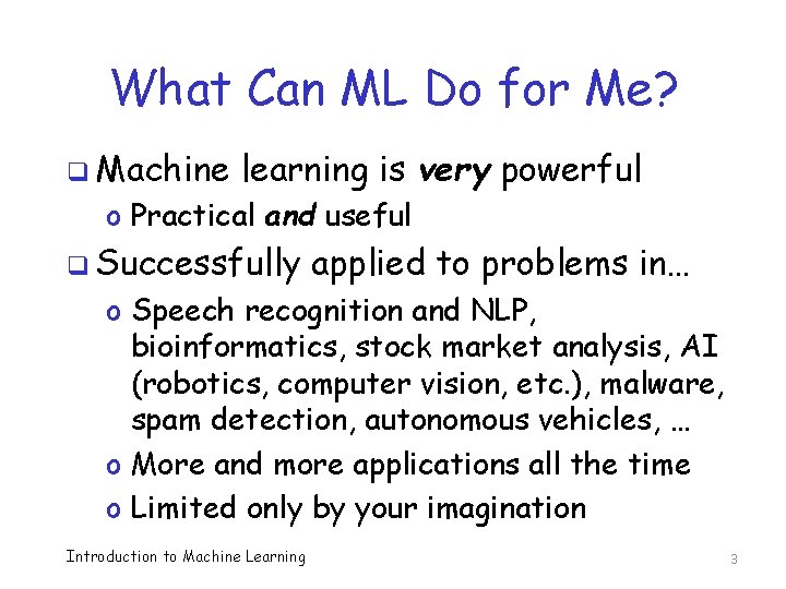 What Can ML Do for Me? q Machine learning is very powerful o Practical