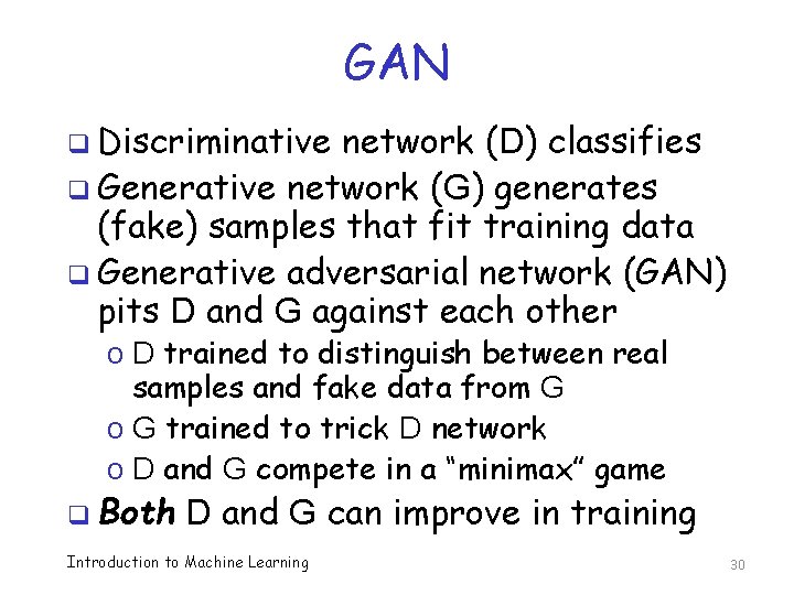 GAN q Discriminative network (D) classifies q Generative network (G) generates (fake) samples that