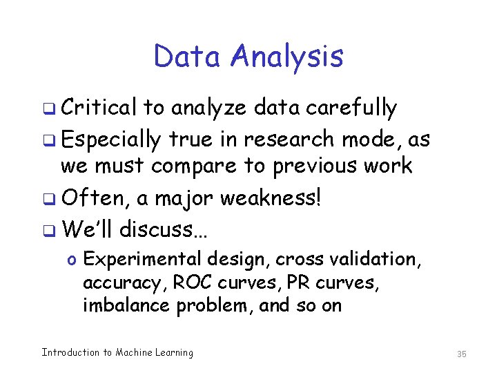 Data Analysis q Critical to analyze data carefully q Especially true in research mode,