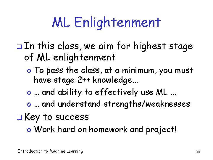 ML Enlightenment q In this class, we aim for highest stage of ML enlightenment