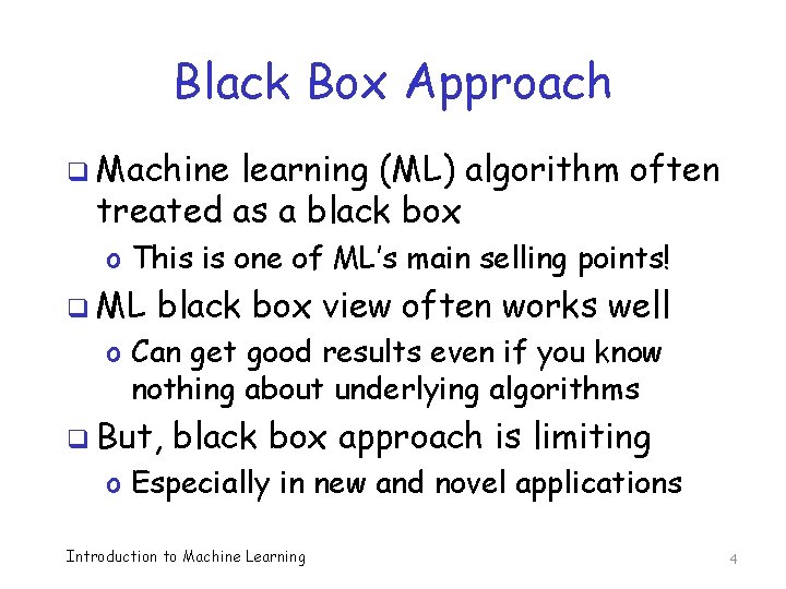 Black Box Approach q Machine learning (ML) algorithm often treated as a black box