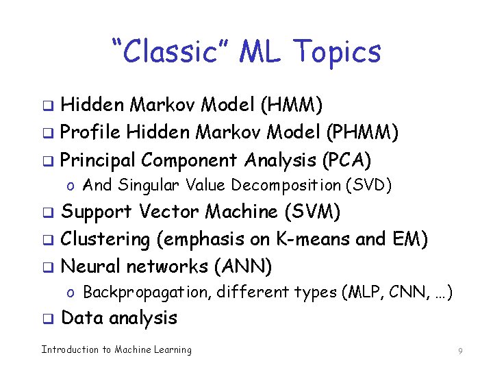 “Classic” ML Topics Hidden Markov Model (HMM) q Profile Hidden Markov Model (PHMM) q
