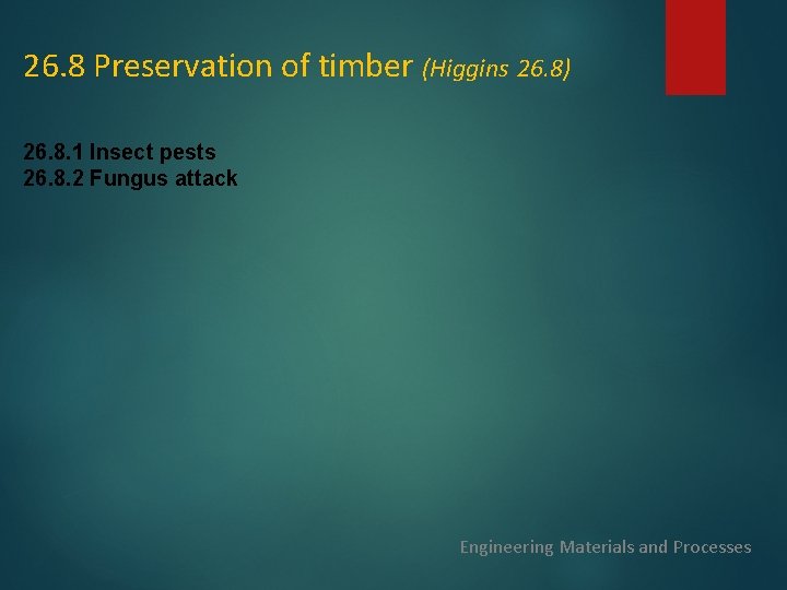 26. 8 Preservation of timber (Higgins 26. 8) 26. 8. 1 Insect pests 26. 26. 8 Preservation of timber (Higgins 26. 8) 26. 8. 1 Insect pests 26.