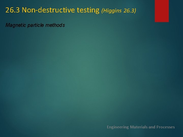 26. 3 Non-destructive testing (Higgins 26. 3) Magnetic particle methods Engineering Materials and Processes 26. 3 Non-destructive testing (Higgins 26. 3) Magnetic particle methods Engineering Materials and Processes