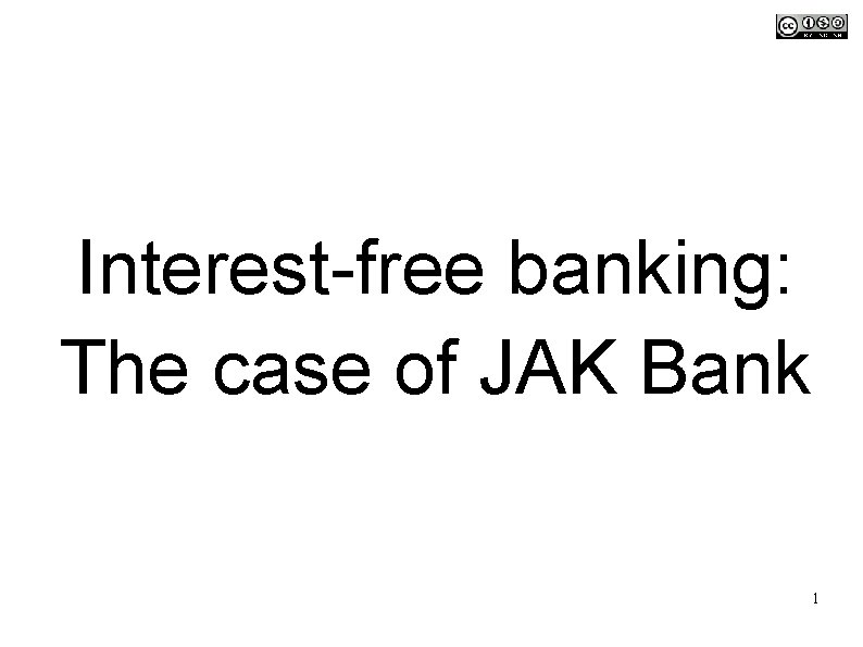 Interest-free banking: The case of JAK Bank 1 