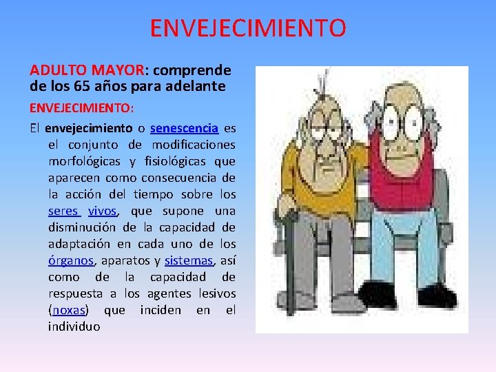 ENVEJECIMIENTO ADULTO MAYOR: comprende de los 65 años para adelante ENVEJECIMIENTO: El envejecimiento o