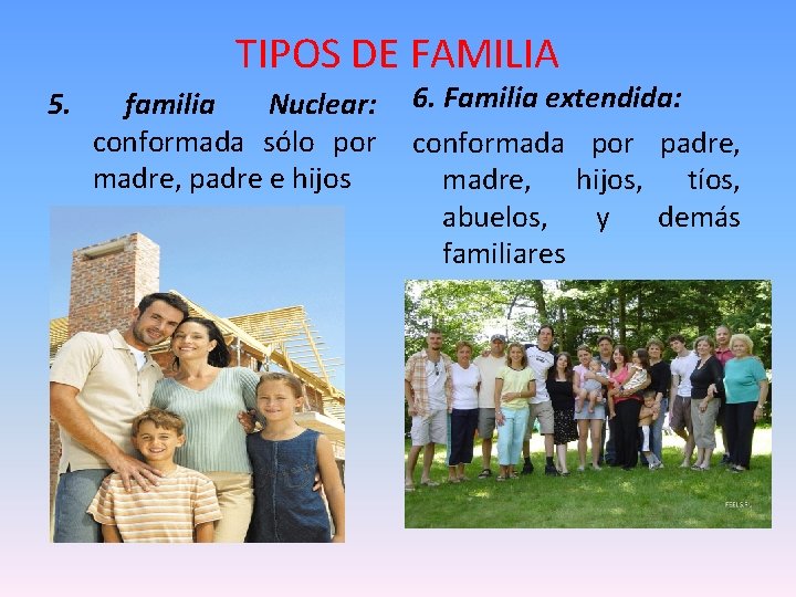TIPOS DE FAMILIA 5. familia Nuclear: 6. Familia extendida: conformada sólo por conformada por