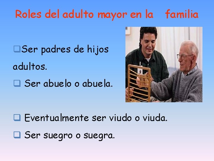 Roles del adulto mayor en la familia q. Ser padres de hijos adultos. q