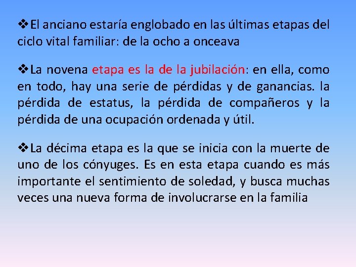 v. El anciano estaría englobado en las últimas etapas del ciclo vital familiar: de