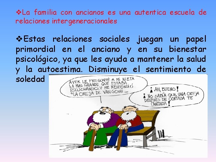 v. La familia con ancianos es una autentica escuela de relaciones intergeneracionales v. Estas