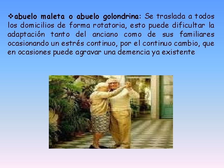 vabuelo maleta o abuelo golondrina: Se traslada a todos los domicilios de forma rotatoria,