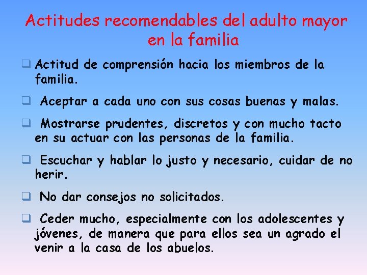 Actitudes recomendables del adulto mayor en la familia q Actitud de comprensión hacia los