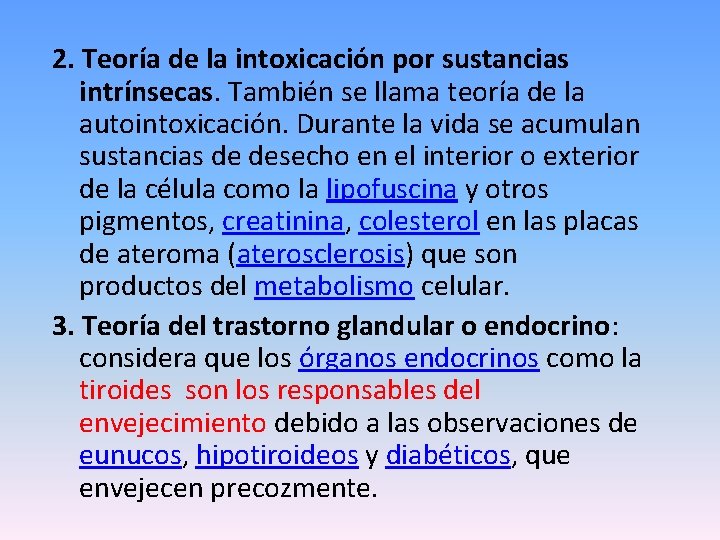 2. Teoría de la intoxicación por sustancias intrínsecas. También se llama teoría de la