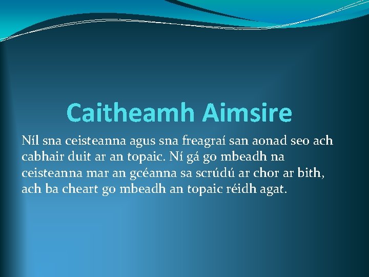 Caitheamh Aimsire Níl sna ceisteanna agus sna freagraí san aonad seo ach cabhair duit