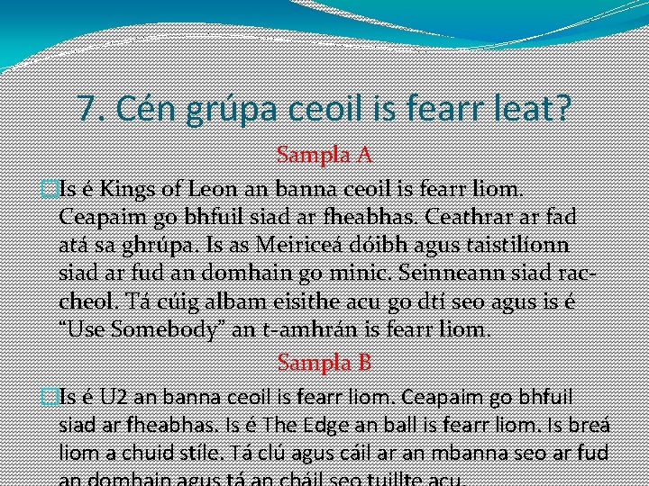 7. Cén grúpa ceoil is fearr leat? Sampla A �Is é Kings of Leon