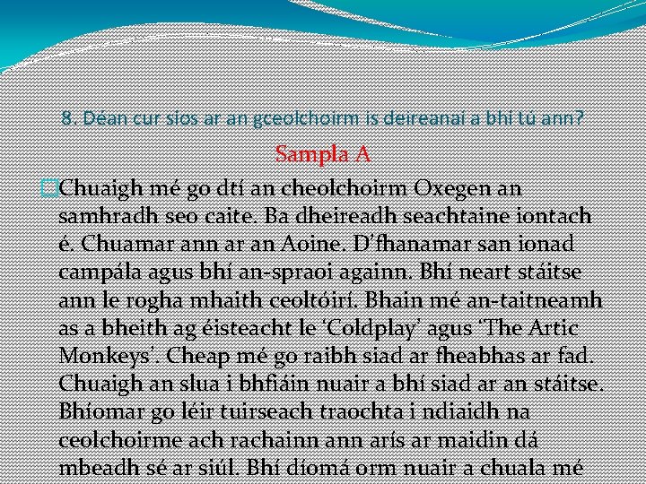 8. Déan cur síos ar an gceolchoirm is deireanaí a bhí tú ann? Sampla