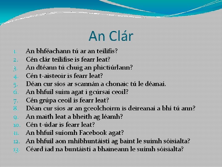 An Clár 1. 2. 3. 4. 5. 6. 7. 8. 9. 10. 11. 12.