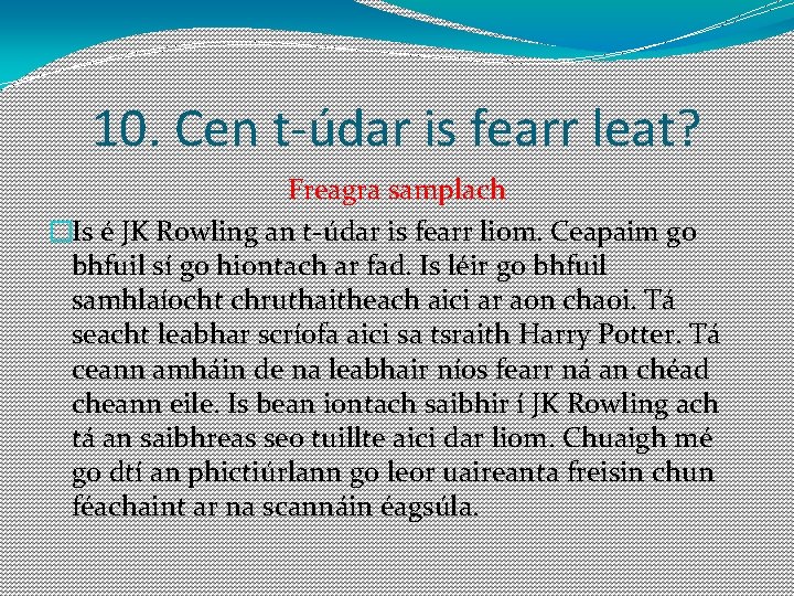 10. Cen t-údar is fearr leat? Freagra samplach �Is é JK Rowling an t-údar