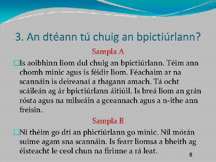 3. An dtéann tú chuig an bpictiúrlann? Sampla A �Is aoibhinn liom dul chuig