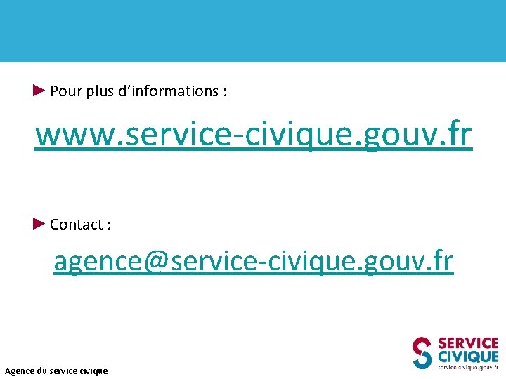 ► Pour plus d’informations : www. service-civique. gouv. fr ► Contact : agence@service-civique. gouv.