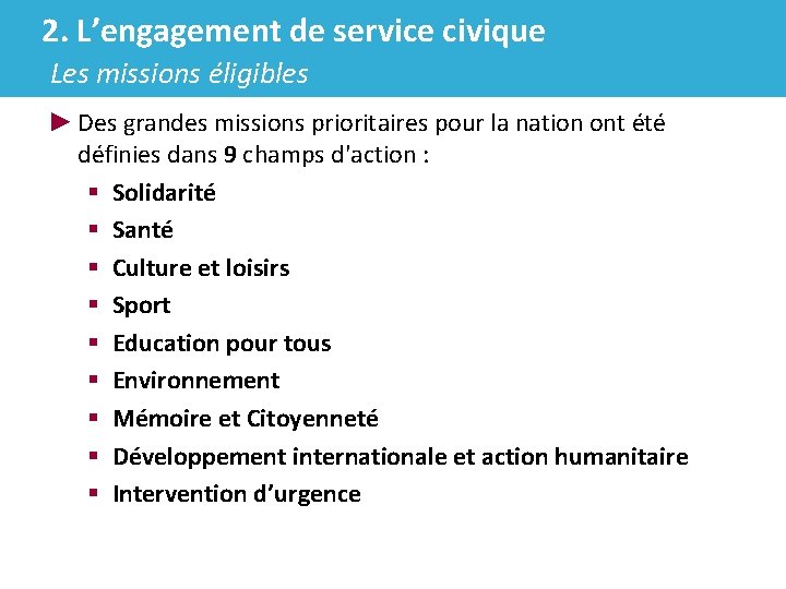 2. L’engagement de service civique Les missions éligibles ► Des grandes missions prioritaires pour