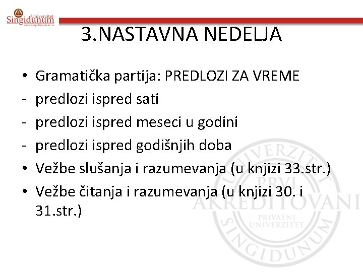 3. NASTAVNA NEDELJA • • • Gramatička partija: PREDLOZI ZA VREME predlozi ispred sati