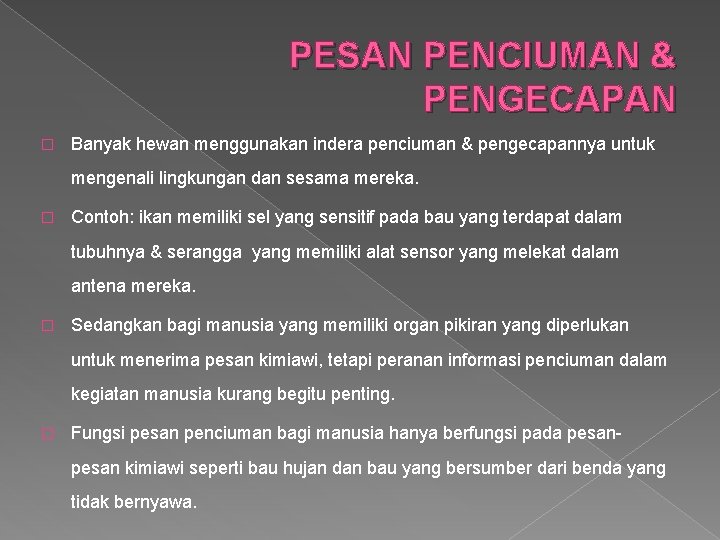 PESAN PENCIUMAN & PENGECAPAN � Banyak hewan menggunakan indera penciuman & pengecapannya untuk mengenali