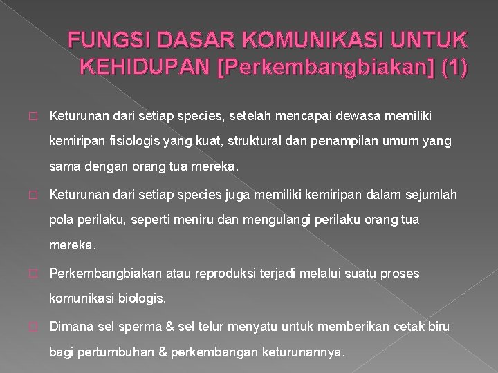 FUNGSI DASAR KOMUNIKASI UNTUK KEHIDUPAN [Perkembangbiakan] (1) � Keturunan dari setiap species, setelah mencapai