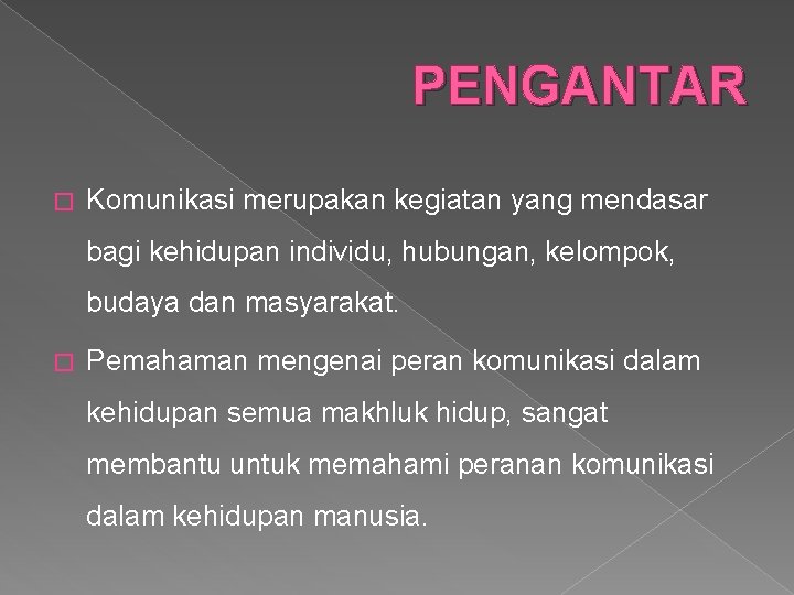 PENGANTAR � Komunikasi merupakan kegiatan yang mendasar bagi kehidupan individu, hubungan, kelompok, budaya dan