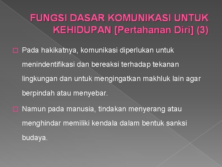 FUNGSI DASAR KOMUNIKASI UNTUK KEHIDUPAN [Pertahanan Diri] (3) � Pada hakikatnya, komunikasi diperlukan untuk