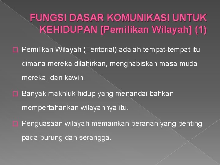 FUNGSI DASAR KOMUNIKASI UNTUK KEHIDUPAN [Pemilikan Wilayah] (1) � Pemilikan Wilayah (Teritorial) adalah tempat-tempat