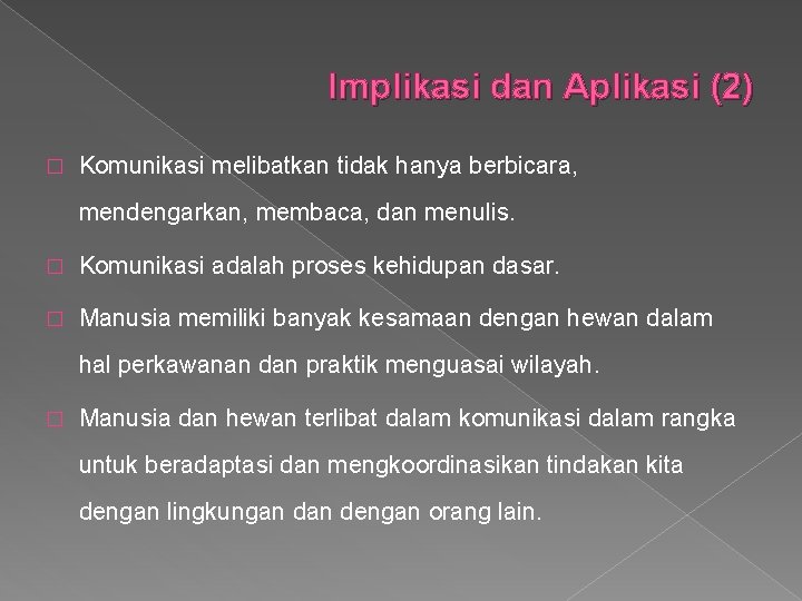 Implikasi dan Aplikasi (2) � Komunikasi melibatkan tidak hanya berbicara, mendengarkan, membaca, dan menulis.