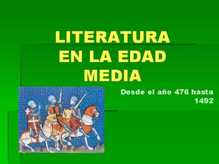 LITERATURA EN LA EDAD MEDIA Desde el año 476 hasta 1492 LITERATURA EN LA EDAD MEDIA Desde el año 476 hasta 1492
