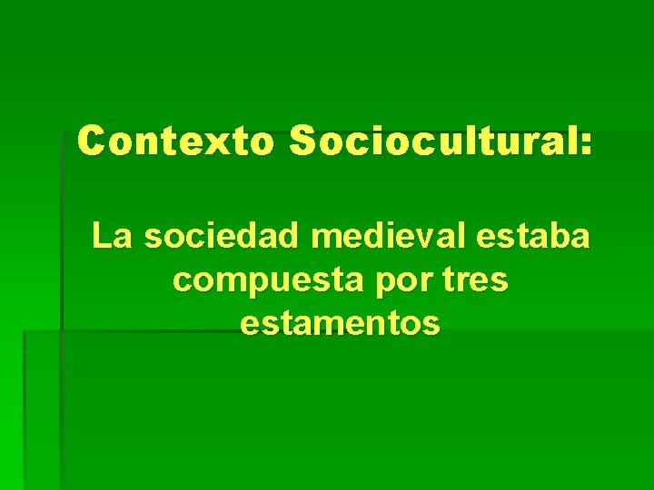Contexto Sociocultural: La sociedad medieval estaba compuesta por tres estamentos Contexto Sociocultural: La sociedad medieval estaba compuesta por tres estamentos