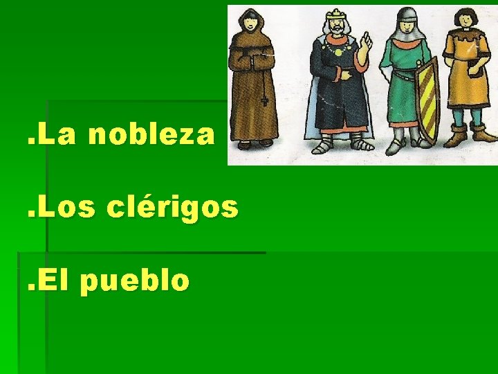 . La nobleza. Los clérigos. El pueblo . La nobleza. Los clérigos. El pueblo
