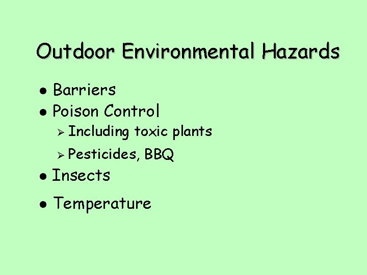 Outdoor Environmental Hazards l l Barriers Poison Control Ø Including toxic plants Ø Pesticides,