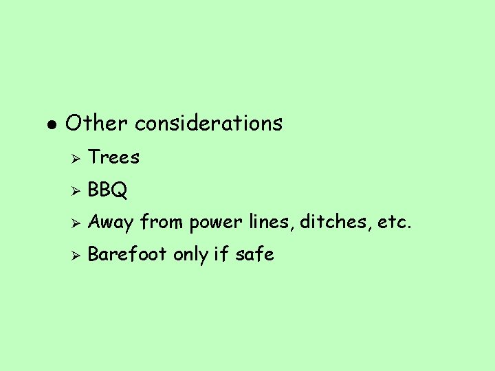 l Other considerations Ø Trees Ø BBQ Ø Away from power lines, ditches, etc.