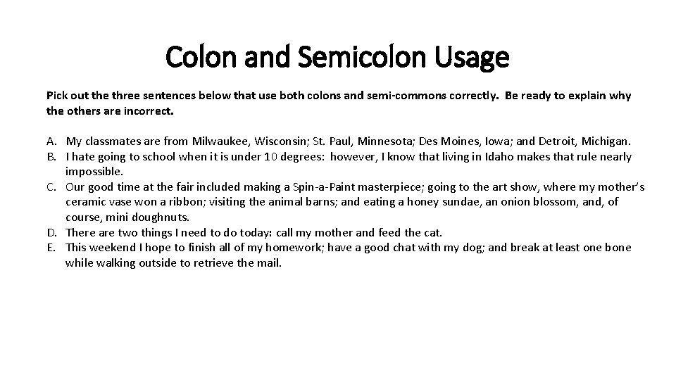 Colon and Semicolon Usage Pick out the three sentences below that use both colons