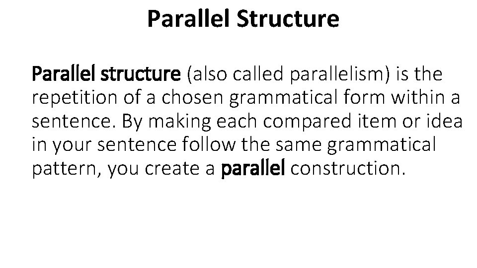 Parallel Structure Parallel structure (also called parallelism) is the repetition of a chosen grammatical