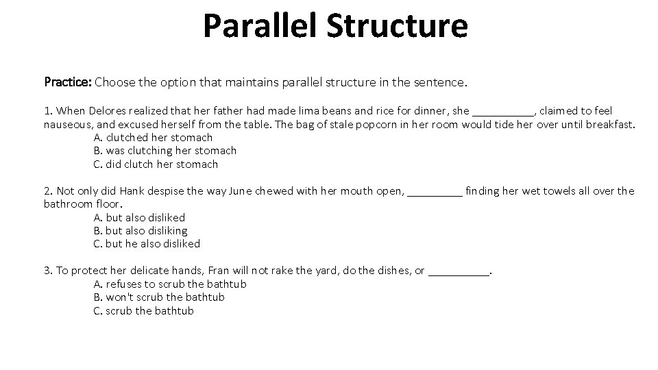 Parallel Structure Practice: Choose the option that maintains parallel structure in the sentence. 1.