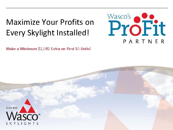 Maximize Your Profits on Every Skylight Installed! Make a Minimum $2, 082 Extra on