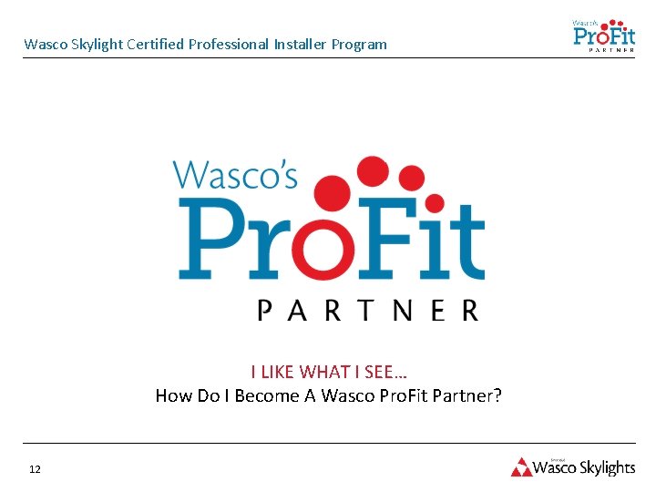 Wasco Skylight Certified Professional Installer Program I LIKE WHAT I SEE… How Do I