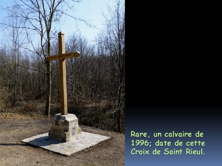 Rare, un calvaire de 1996; date de cette Croix de Saint Rieul. 