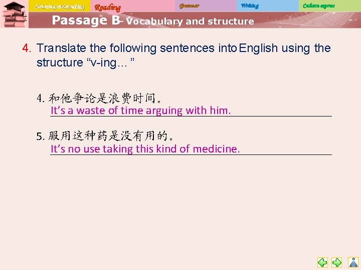 Listening and speaking Reading Grammar Writing Culture express Passage B– Vocabulary and structure 4.