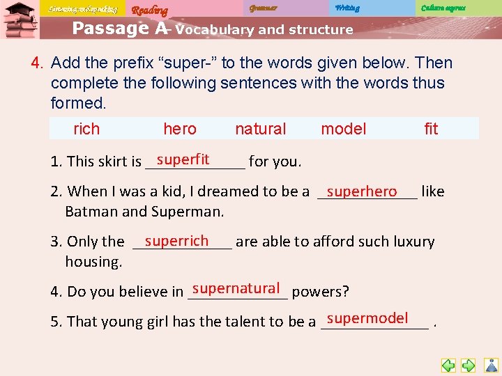 Listening and speaking Reading Grammar Writing Culture express Passage A– Vocabulary and structure 4.