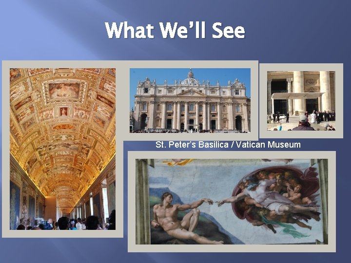 What We’ll See St. Peter’s Basilica / Vatican Museum 
