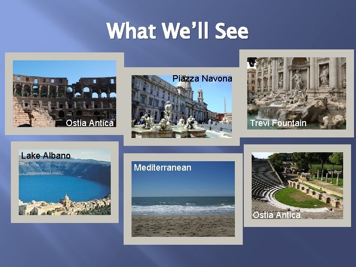 What We’ll See Piazza Navona Ostia Antica Trevi Fountain Lake Albano Mediterranean Ostia Antica